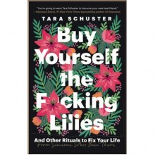 Buy Yourself the F*cking Lilies