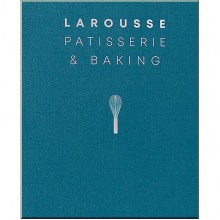 Larousse Patisserie and Baking