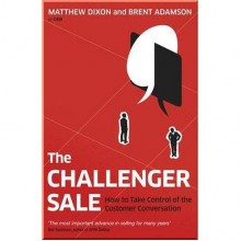 The Challenger Sale: Taking Control of the Customer Conversation