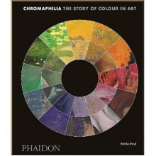 Chromaphilia: The Story of Colour in Art