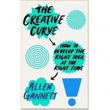 The Creative Curve: How to Develop the Right Idea, at the Right Time