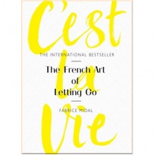 C'est La Vie: The French Art of Letting Go