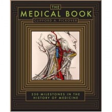 The Medical Book: 250 Milestones in the History of Medicine
