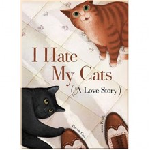 I Hate My Cats (A Love Story)