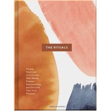 The Rituals: Simple Practices to Cultivate Well-Being, Deepen Relationships, and Discover Your True Purpose