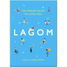 Lagom: The Swedish Secret of Living Well