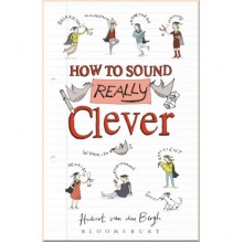 How to Sound Really Clever: 600 Words You Need to Know