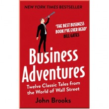 Business Adventures: Twelve Classic Tales from the World of Wall Street