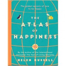 The Atlas of Happiness: The Global Secrets of How to Be Happy