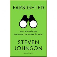 Farsighted: How We Make the Decisions that Matter the Most