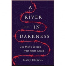 A River in Darkness: One Man's Escape from North Korea