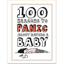 100 Reasons to Panic about Having a Baby