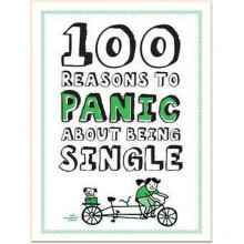 100 Reasons to Panic about Being Single