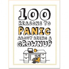 100 Reasons to Panic about Being a Grownup