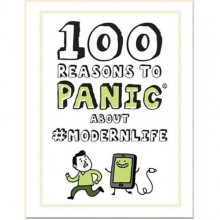 100 Reasons to Panic About #modernlife