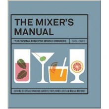 The Mixer's Manual: The Cocktail Bible for Serious Drinkers