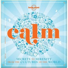 Calm: Secrets to Serenity from the Cultures of the World