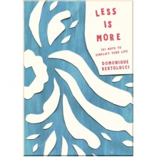 Less is More: 101 Ways to Simplify Your Life