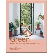 Green: Plants for Small Spaces, Indoors and Out
