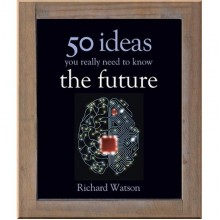 50 Ideas You Really Need to Know: The Future