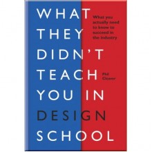 What They Didn't Teach You in Design School