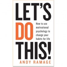 Let's Do This! How to Use Motivational Psychology to Change Your Habits for Life