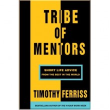 Tribe of Mentors: Short Life Advice from the Best in the World