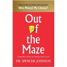 Out of the Maze: A Simple Way to Change Your Thinking and Unlock Success