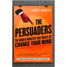 The Persuaders: The Hidden Industry That Wants to Change Your Mind