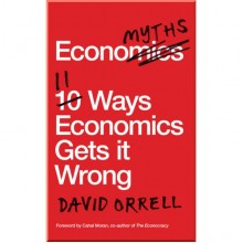 Economyths: 11 Ways Economics Gets it Wrong