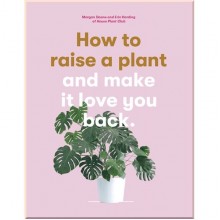 How to Raise a Plant and Make It Love You Back