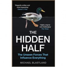 The Hidden Half: The Unseen Forces that Influence Everything