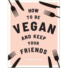 How to be Vegan and Keep Your Friends