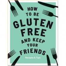 How to be Gluten-Free and Keep Your Friends