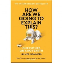 How Are We Going to Explain This? Our Future on a Hot Earth