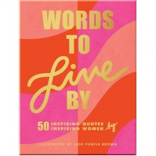 Words to Live By: 50 Inspiring Quotes by 50 Inspiring Women