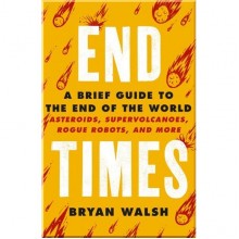 End Times: A Brief Guide to The End of The World