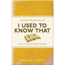 I Used to Know That: Stuff You Forgot from School