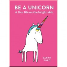 Be a Unicorn and Live Life on the Bright Side