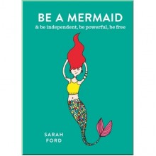 Be a Mermaid and Be Independent, Be Powerful, Be Free
