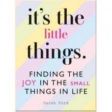 It's The Little Things: Finding the Joy in the Small Things in Life