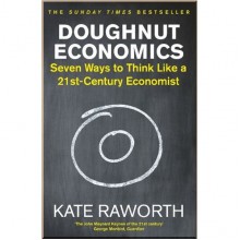 Doughnut Economics: Seven Ways to Think Like a 21st-Century Economist