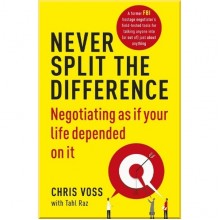 Never Split the Difference: Negotiating as if Your Life Depended on It