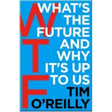 WTF: What's the Future and Why It's Up to Us