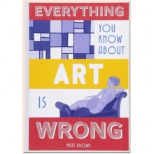Everything You Know About Art is Wrong