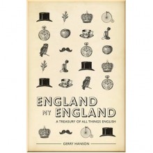 England My England: A Treasury of All Things English