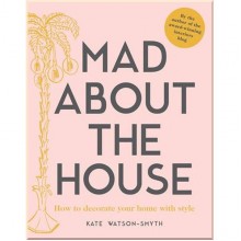 Mad about the House: How to Decorate Your Home with Style