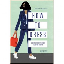 How to Dress: Secret Styling Tips From a Fashion Insider