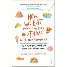 How We Eat with Our Eyes and Think with Our Stomachs