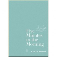 Five Minutes in the Morning. A Focus Journal